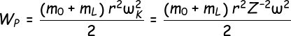 \fn_cs \large W_P=\frac{\left ( m_0+m_L \right )r^2\omega_K^2}{2}=\frac{\left ( m_0+m_L \right )r^2Z^{-2}\omega^2}{2}